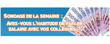 SONDAGE DE LA SEMAINE : Avez-vous l'habitude de parler salaire avec vos collègues ? 